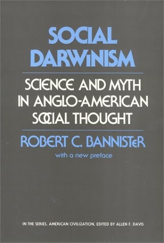 Social Darwinism: Science and Myth in Anglo-American Social Thought (American Civilization)