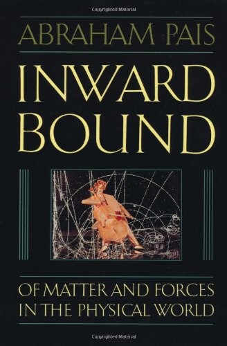 Inward bound :of matter and forces in the physical world