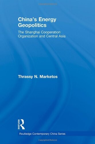 China's energy geopolitics :the Shanghai cooperation organization and Central Asia