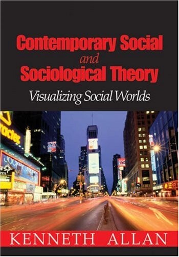 Contemporary social and sociological theory :visualizing social worlds