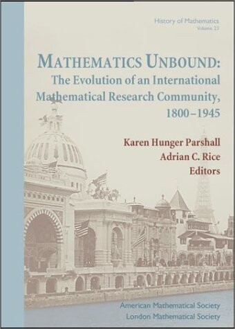 Mathematics unbound :the evolution of an international mathematical research community, 1800-1945