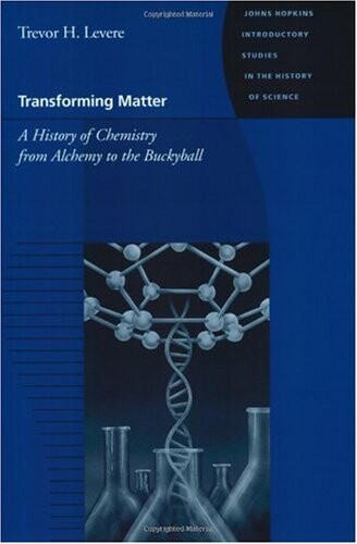 Transforming matter :a history of chemistry from alchemy to the buckyball