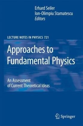 Approaches to Fundamental Physics: An Assessment of Current Theoretical Ideas (Lecture Notes in Physics)