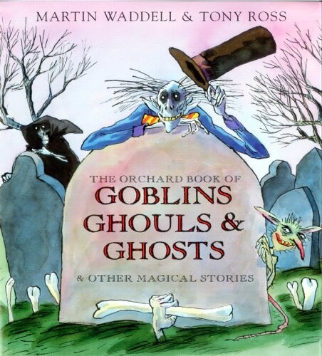 Orchard Book of Goblins, Ghouls and Ghosts and Other Magical