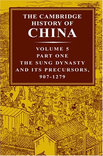 The Cambridge history of China. Volume 5. Part one, The Sung dynasty and its precursors, 907-1279
