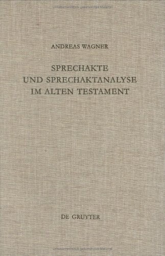 Sprechakte Und Sprechaktanalyse Im Alten Testament: Untersuchungen Im Biblischen Hebraisch an Der Nahtstelle Zwischen Handlungsebene Und Grammatik (Beihefte ... Fur die Alttestamentliche Wissenschaft)