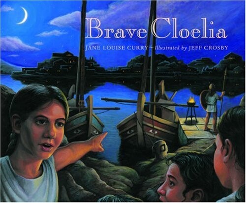 Brave Cloelia: Retold from the Account in The History of Early Rome by the Roman Historian Titus Livius