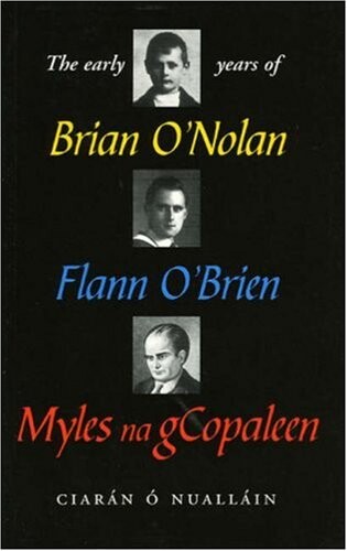 The Early Years of Brian O'Nolan, Flann O'Brien, Myles Na Gcopaleen