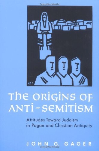 The origins of anti-semitism :attitudes towards Judaism in pagan and Christian antiquity