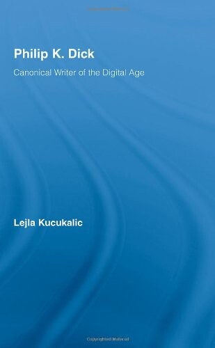 Philip K. Dick :canonical writer of the digital age