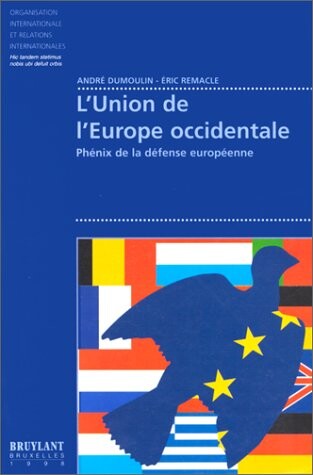 L'Union de l'Europe occidentale: Phenix de la defense europeenne (Organisation internationale et relations internationales) (French Edition)