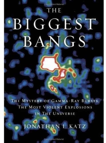 The Biggest Bangs: The Mystery of Gamma-ray Bursts, the Most Violent Explosions in the Universe