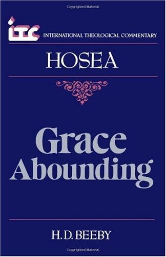 Grace Abounding: A Commentary on the Book of Hosea - ITC (International Theological Commentary)