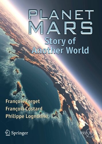 Planet Mars: Story of Another World (Springer Praxis Books / Popular Astronomy)