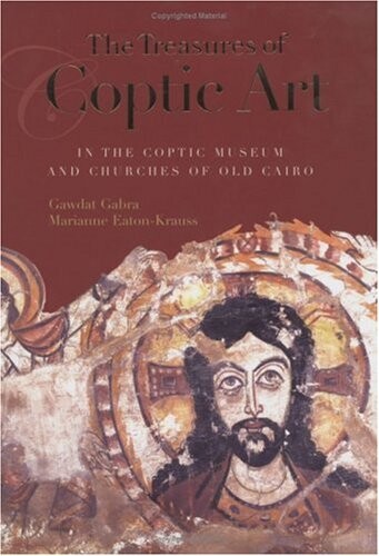 The Treasures of Coptic Art in the Coptic Museum and Churches of Old Cairo