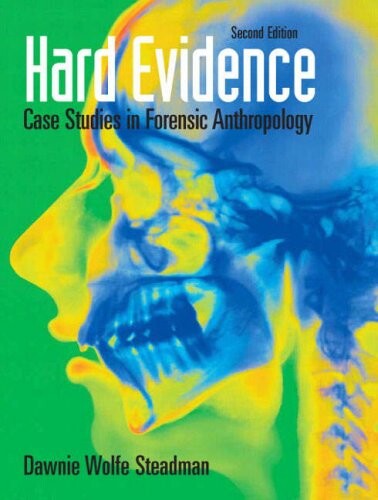 Hard Evidence: Case Studies in Forensic Anthropology (2nd Edition)