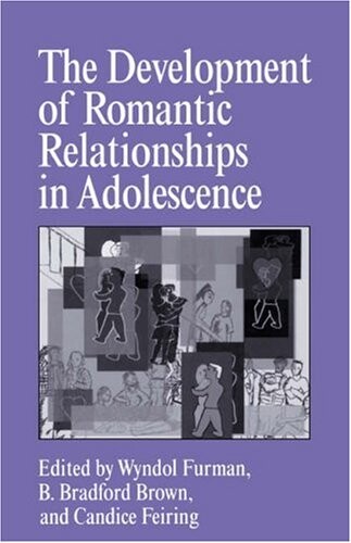 The Development of Romantic Relationships in Adolescence (Cambridge Studies in Social and Emotional Development)