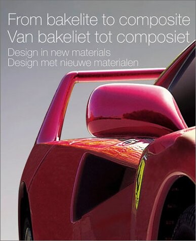 Van bakeliet tot composiet : design met nieuwe materialen = From bakelite to composite : design in new materials