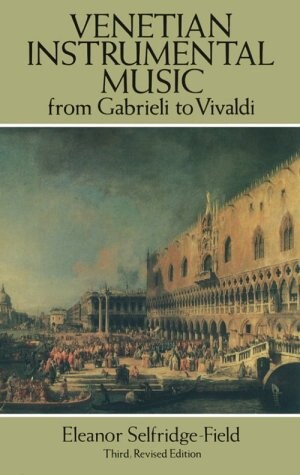 Venetian Instrumental Music from Gabrieli to Vivaldi: Third, Revised Edition