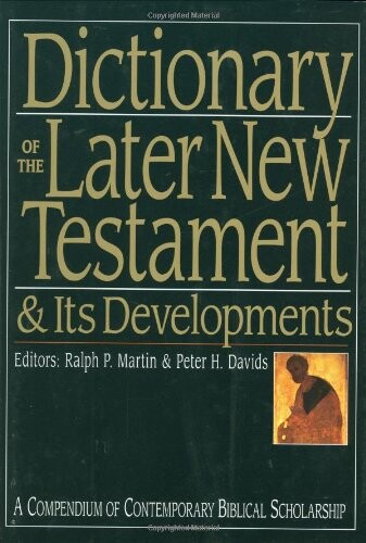 Dictionary of the Later New Testament & Its Developments (The IVP Bible Dictionary Series)