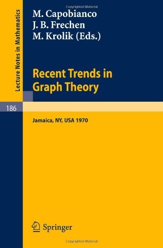 Recent Trends in Graph Theory: Proceedings of the First New York City Graph Theory Conference, Held on June 11 - 13, 1970 (Lecture Notes in Mathematics)
