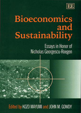 Bioeconomics and Sustainability: Essays in Honor of Nicholas Georgescu-Roegen (Elgar Monographs)