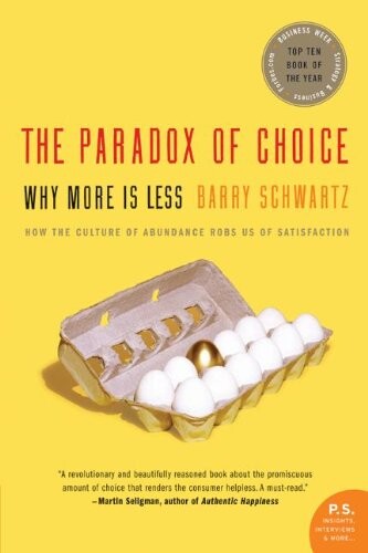 The Paradox of Choice: Why More Is Less