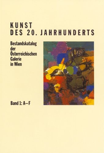 Kunst des 20. Jahrhunderts : Bestandskatalog der Österreichischen Galerie des 20. Jahrhunderts. [Band 1 - 4]