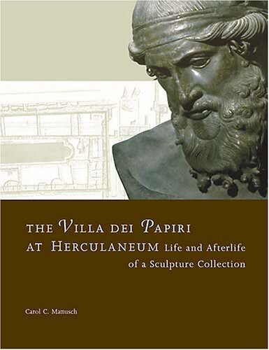 The Villa dei Papiri at Herculaneum : life and afterlife of a sculpture collection