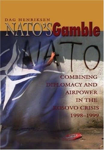NATO's gamble : combining diplomacy and airpower in the Kosovo crisis 1998-1999