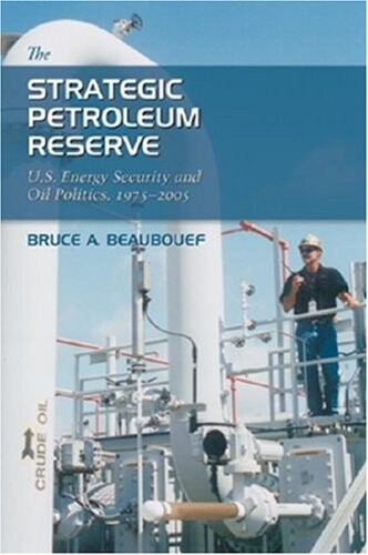 The Strategic Petroleum Reserve: U.S. Energy Security and Oil Politics, 1975-2005 (Kenneth E. Montague Series in Oil and Business History)