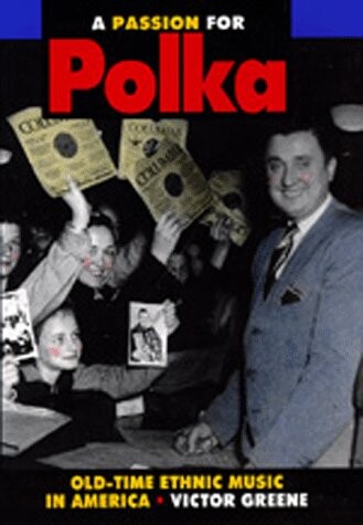 A passion for polka : old-time ethnic music in America
