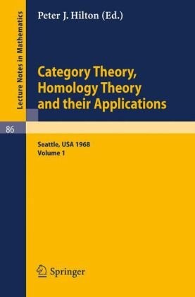 Category Theory, Homology Theory and Their Applications. Proceedings of the Conference Held at the Seattle Research Center of the Battelle Memorial ... 1968: Volume 1 (Lecture Notes in Mathematics)