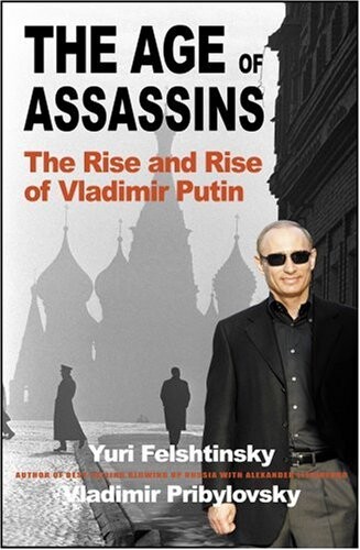 The age of assassins : the rise and rise of Vladimir Putin