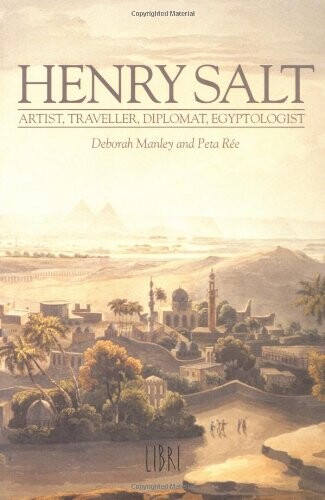 Henry Salt : artist, traveller, diplomat, egyptologist