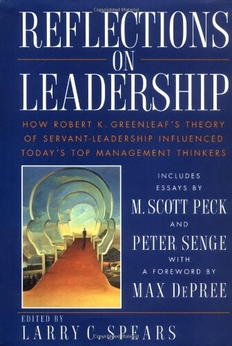 Reflections on leadership : how Robert K. Greenleaf's theory of Servant-leadership influenced today's top management thinkers
