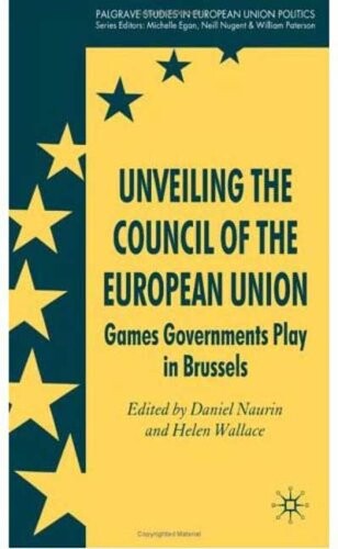 Unveiling the Council of the European Union : games governments plays in Brussels
