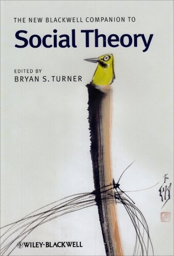 The New Blackwell Companion to Social Theory (Blackwell Companions to Sociology)