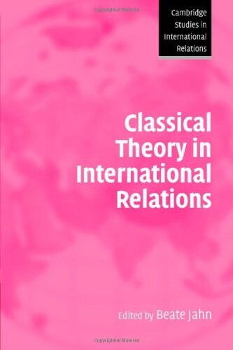 Classical Theory in International Relations (Cambridge Studies in International Relations)