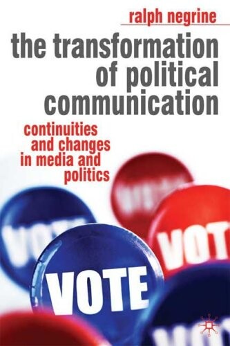 The transformation of political communication : continuities and changes in media and politics