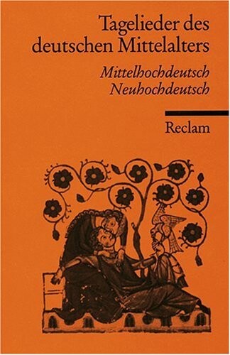 Tagelieder des deutschen Mittelalters : Mittelhochdeutsch/Neuhochdeutsch
