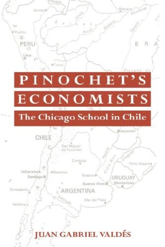 Pinochet's Economists: The Chicago School of Economics in Chile (Historical Perspectives on Modern Economics)