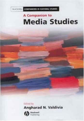 A Companion to Media Studies (Blackwell Companions in Cultural Studies)