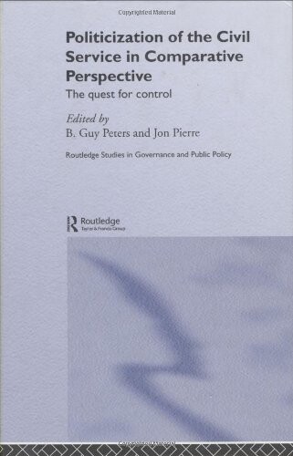 Politicization of the civil service in comparative perspective : the quest for control