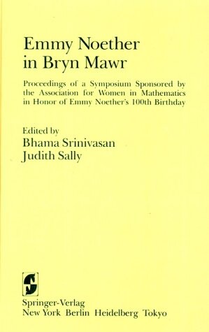 Emmy Noether in Bryn Mawr : proceedings of a symposium sponsored by the Association for women in mathematics in honor of Emmy Noether's 100th birthday