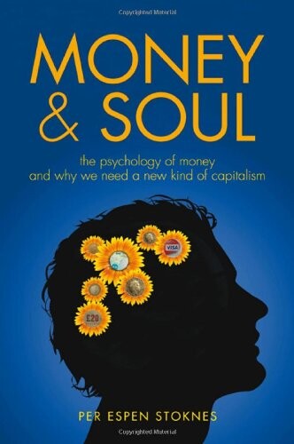 Money & soul :the psychology of money and the transformation of capitalism