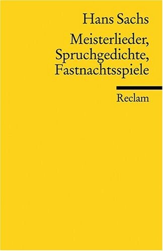 Meisterlieder ; Spruchgedichte ; Fastnachtsspiele : Auswahl