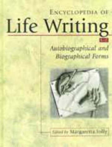 Encyclopedia of life writing : autobiographical and biographical forms