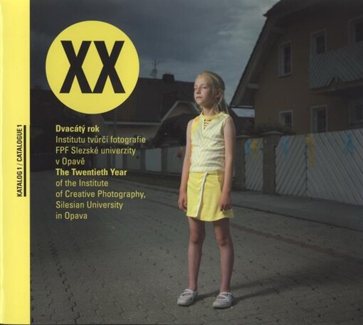 Dvacátý rok Institutu tvůrčí fotografie FPF Slezské univerzity v Opavě : katalog 1 = The twentieth year of the Institute of Creative Photography, Silesian University in Opava : catalogue 1
