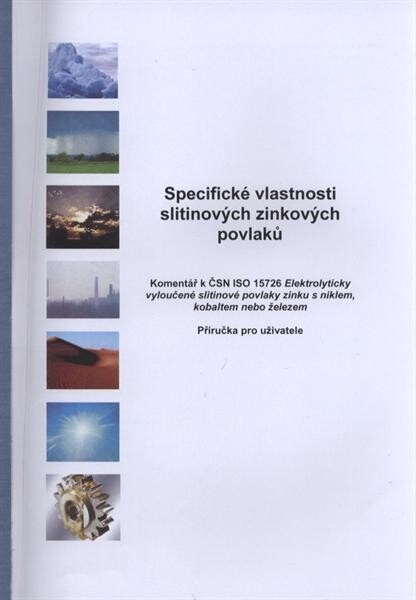 Specifické vlastnosti slitinových zinkových povlaků : komentář k ČSN ISO 15726 Elektrolyticky vyloučené slitinové povlaky zinku s niklem, kobaltem nebo železem : příručka pro uživatele